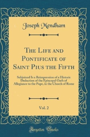 Cover of The Life and Pontificate of Saint Pius the Fifth, Vol. 2