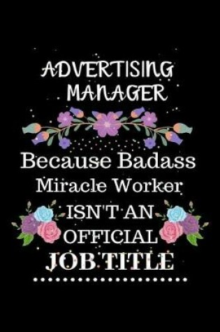 Cover of Advertising manager Because Badass Miracle Worker Isn't an Official Job Title