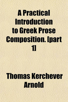 Book cover for A Practical Introduction to Greek Prose Composition. [Part 1]