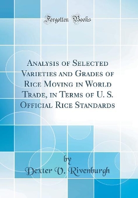 Cover of Analysis of Selected Varieties and Grades of Rice Moving in World Trade, in Terms of U. S. Official Rice Standards (Classic Reprint)