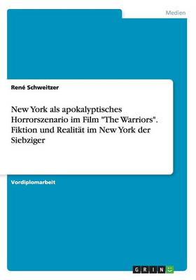 Book cover for New York als apokalyptisches Horrorszenario im Film The Warriors. Fiktion und Realität im New York der Siebziger
