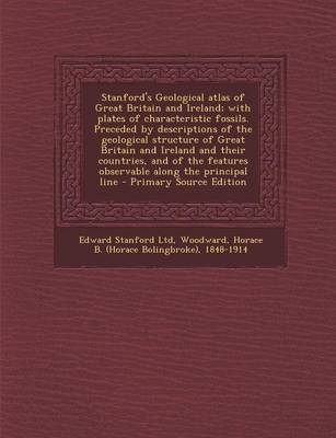 Book cover for Stanford's Geological Atlas of Great Britain and Ireland; With Plates of Characteristic Fossils. Preceded by Descriptions of the Geological Structure of Great Britain and Ireland and Their Countries, and of the Features Observable Along the Principal Line