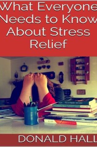 Cover of What Everyone Needs to Know About Stress Relief