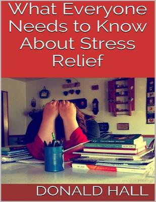 Book cover for What Everyone Needs to Know About Stress Relief