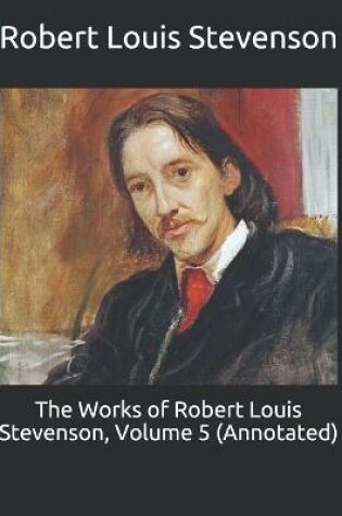 Cover of The Works of Robert Louis Stevenson, Volume 5 (Annotated)