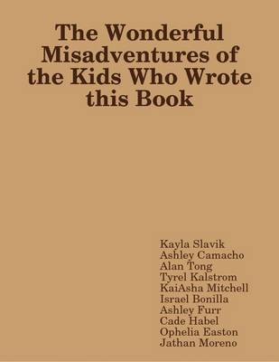 Book cover for The Wonderful Misadventures of the Kids Who Wrote This Book