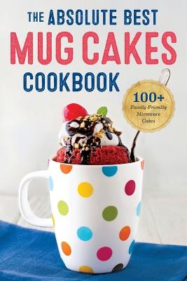 Book cover for The Absolute Best Mug Cakes Cookbook