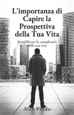 Book cover for L'importanza di Capire la Prospettiva della Tua Vita