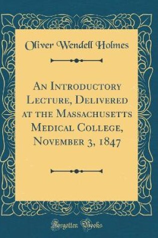 Cover of An Introductory Lecture, Delivered at the Massachusetts Medical College, November 3, 1847 (Classic Reprint)