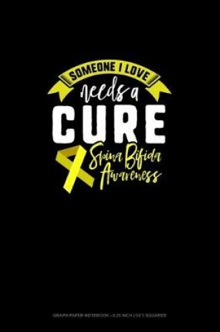 Cover of Someone I Love Needs A Cure Support Spina Bifida Awareness