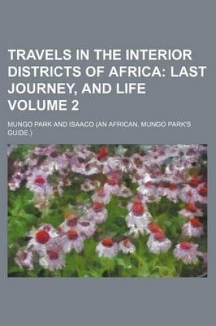 Cover of Travels in the Interior Districts of Africa; Last Journey, and Life Volume 2