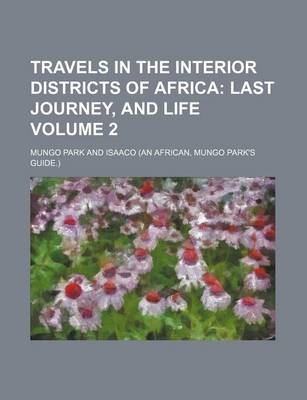 Book cover for Travels in the Interior Districts of Africa; Last Journey, and Life Volume 2