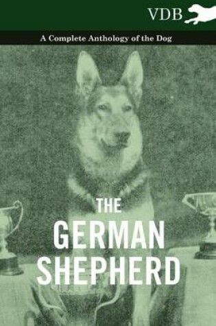 Cover of The German Shepherd - A Complete Anthology of the Dog