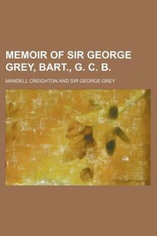 Cover of Memoir of Sir George Grey, Bart., G. C. B.