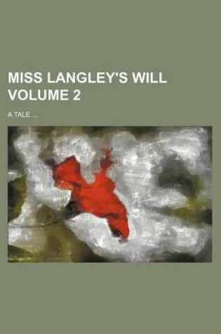 Cover of Miss Langley's Will; A Tale Volume 2