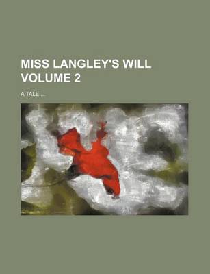 Book cover for Miss Langley's Will; A Tale Volume 2