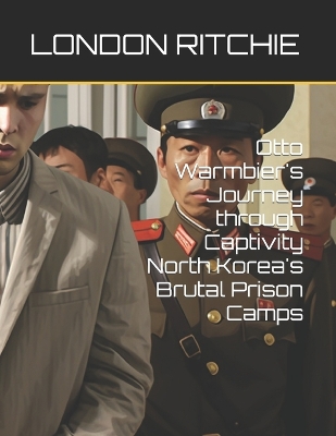 Book cover for Otto Warmbier's Journey through Captivity North Korea's Brutal Prison Camps