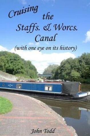 Cover of Cruising the Staffs. & Worcs. Canal (with one eye on its history)