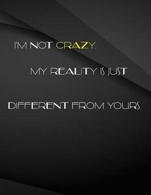 Book cover for I'm not crazy. My reality is just different from yours.