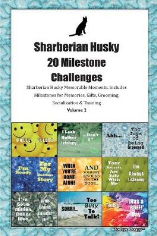 Cover of Sharberian Husky 20 Milestone Challenges Sharberian Husky Memorable Moments.Includes Milestones for Memories, Gifts, Grooming, Socialization & Training Volume 2