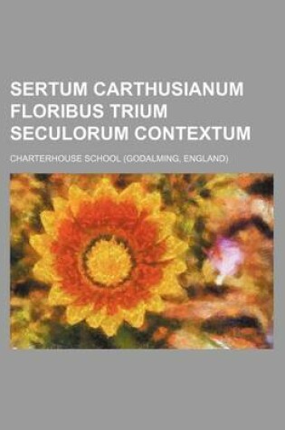 Cover of Sertum Carthusianum Floribus Trium Seculorum Contextum