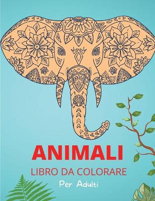 Book cover for Animali Libro da Colorare per Adulti