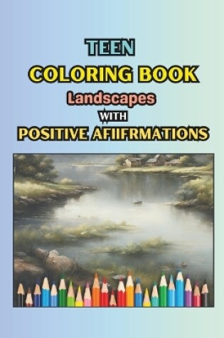 Cover of TEEN COLORING BOOK Landscapes with Positive Affirmations