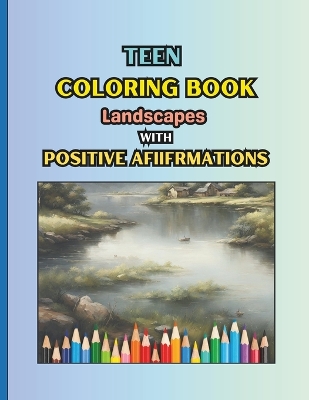 Cover of TEEN COLORING BOOK Landscapes with Positive Affirmations