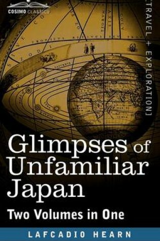 Cover of Glimpses of Unfamiliar Japan (Two Volumes in One)