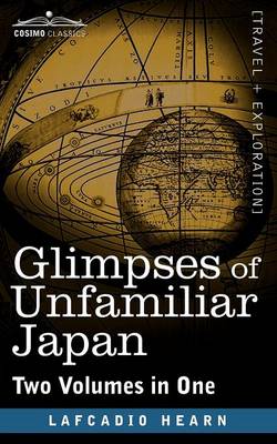 Book cover for Glimpses of Unfamiliar Japan (Two Volumes in One)
