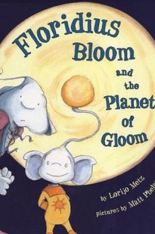 Cover of Floridius Bloom and the Planet of Gloom