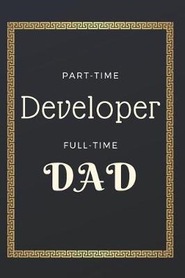 Book cover for Part time Developer Full time Dad Notebook Journal