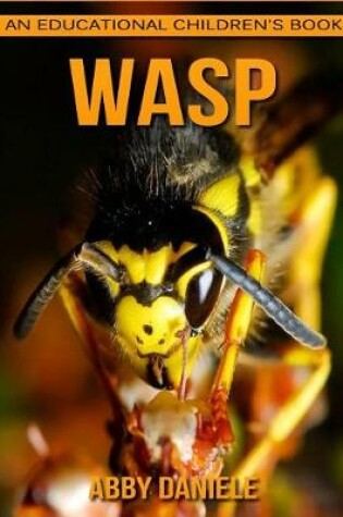 Cover of Wasp! An Educational Children's Book about Wasp with Fun Facts & Photos