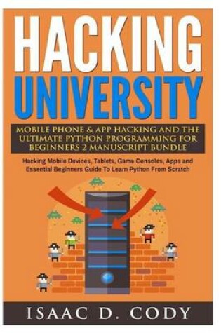 Cover of Hacking University Mobile Phone & App Hacking and the Ultimate Python Programming for Beginners