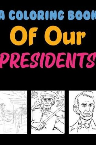 Cover of A Coloring Book Of Our Presidents