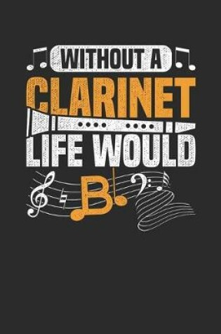 Cover of Without A Clarinet Life Would B