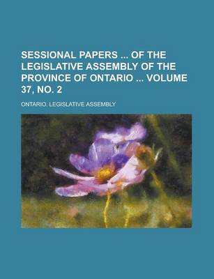 Book cover for Sessional Papers of the Legislative Assembly of the Province of Ontario Volume 37, No. 2