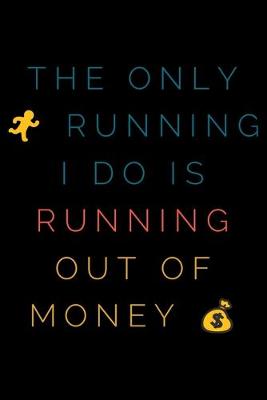 Book cover for The only running I do is running out of money