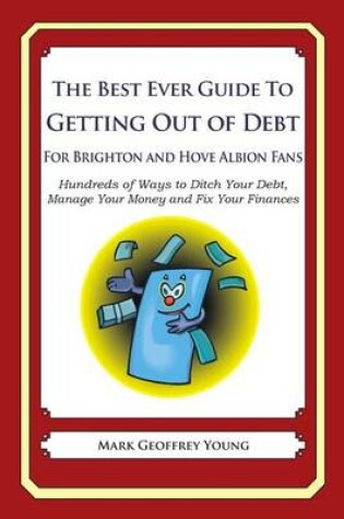 Cover of The Best Ever Guide to Getting Out of Debt For Brighton and Hove Albion Fans