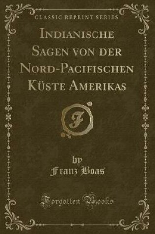 Cover of Indianische Sagen Von Der Nord-Pacifischen Küste Amerikas (Classic Reprint)