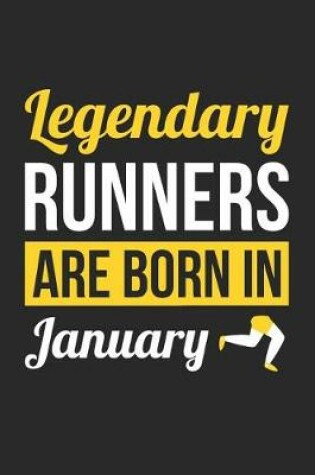 Cover of Running Notebook - Legendary Runners Are Born In January Journal - Birthday Gift for Runner Diary