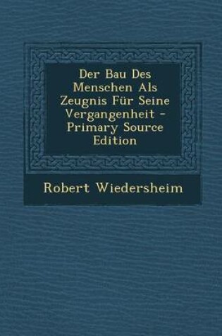 Cover of Der Bau Des Menschen ALS Zeugnis Fur Seine Vergangenheit