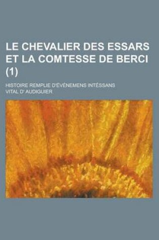 Cover of Le Chevalier Des Essars Et La Comtesse de Berci; Histoire Remplie D'Evenemens Intessans (1 )