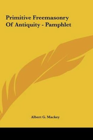 Cover of Primitive Freemasonry of Antiquity - Pamphlet