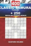 Book cover for 400 CLASSIC SAMURAI PUZZLES + 250 regular Sudoku BONUS