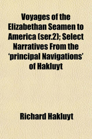 Cover of Voyages of the Elizabethan Seamen to America (Ser.2); Select Narratives from the 'Principal Navigations' of Hakluyt