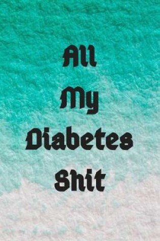 Cover of All My Diabetes Shit