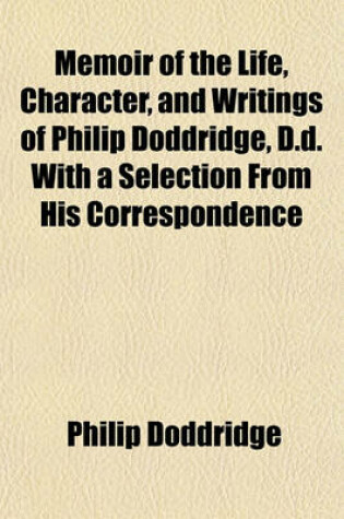 Cover of Memoir of the Life, Character, and Writings of Philip Doddridge, D.D. with a Selection from His Correspondence