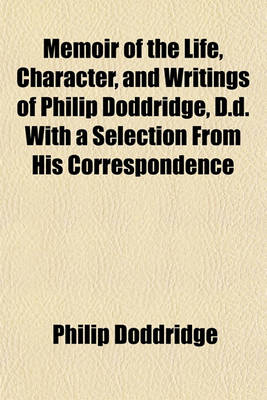 Book cover for Memoir of the Life, Character, and Writings of Philip Doddridge, D.D. with a Selection from His Correspondence