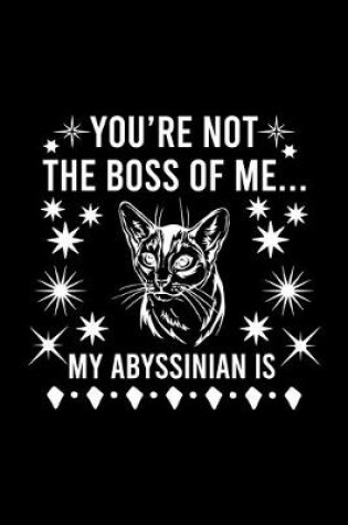 Cover of You're not the boss of me... my Abyssinian is